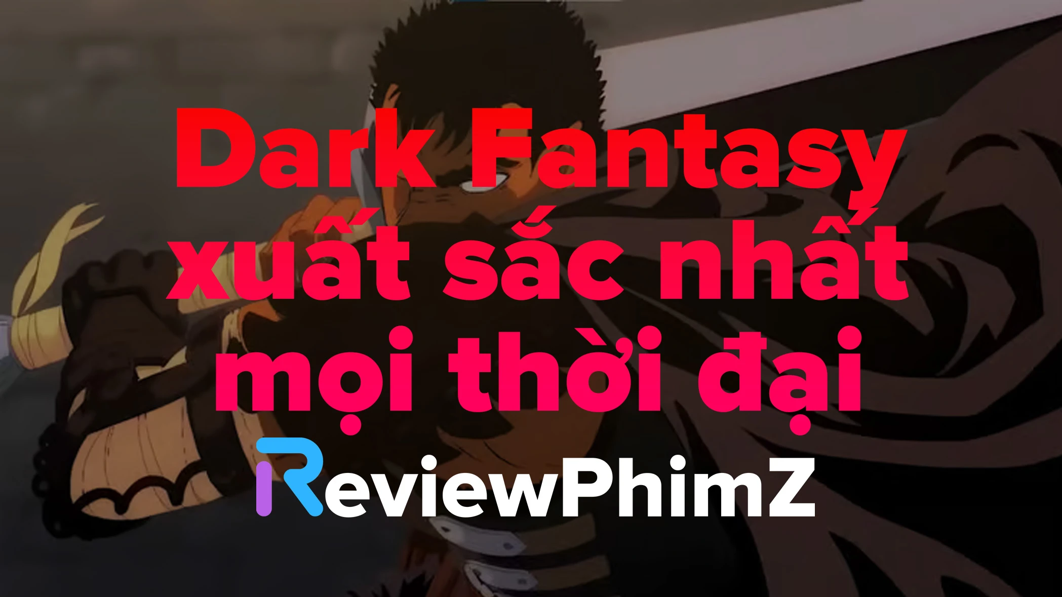 review-berserk-tai-sao-duoc-xem-la-tac-pham-dark-fantasy-xuat-sac-nhat-moi-thoi-dai