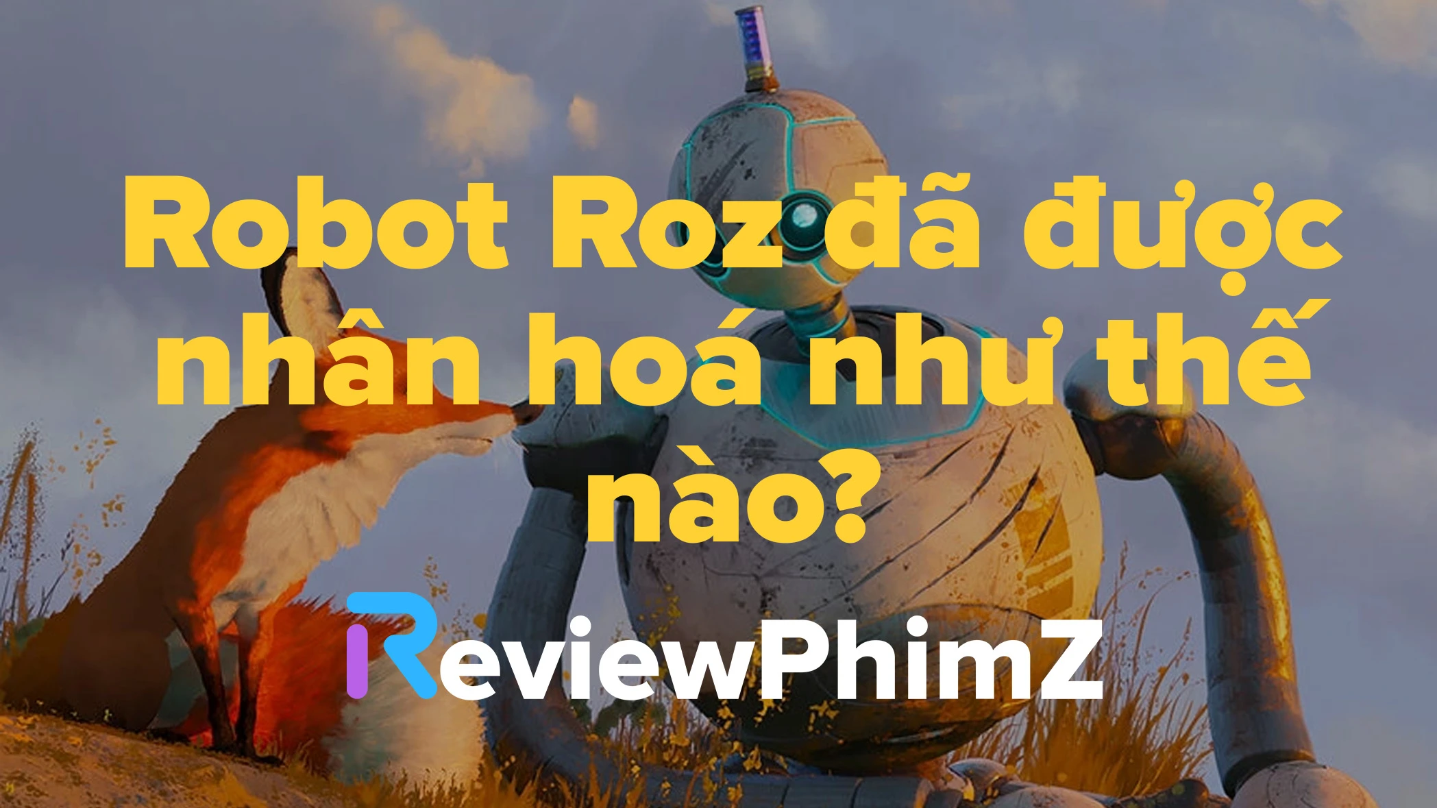 review-robot-hoang-da-the-wild-robot-robot-roz-da-duoc-nhan-hoa-nhu-the-nao