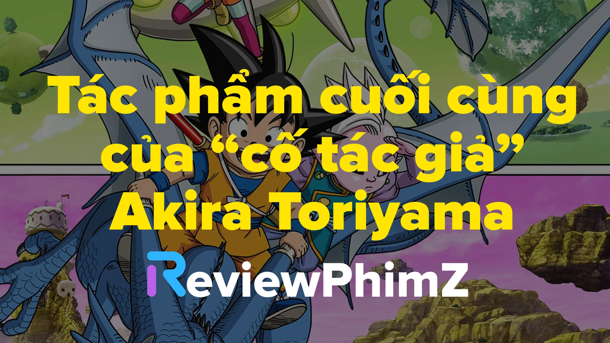 review-dragon-ball-daima-tac-pham-cuoi-cung-cua-tac-gia-akira-toriyama