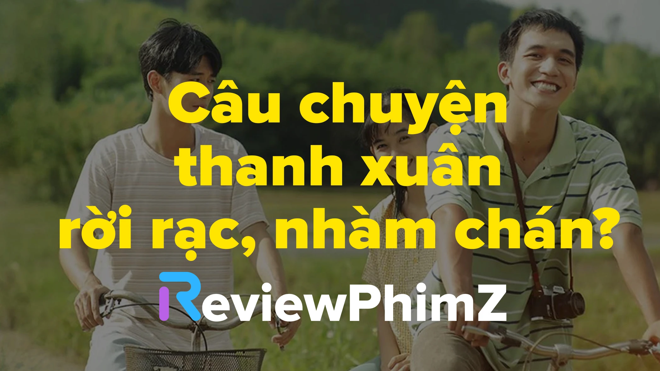 review-ngay-xua-co-mot-chuyen-tinh-cau-chuyen-thanh-xuan-roi-rac-nham-chan